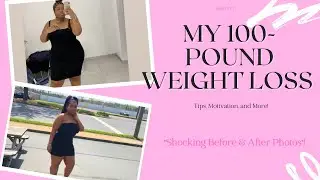 My 100 pound weight loss transformation (TIPS & MORE)