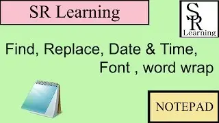 How to use Find, Replace, Date & Time, Font , word wrap in notepad