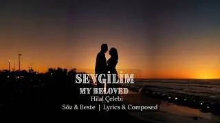 Sevgilim–My Beloved | Hilal Çelebi 