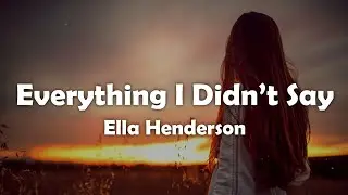 Ella Henderson - Everything I Didn't Say (Lyrics)