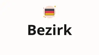 How to pronounce Bezirk