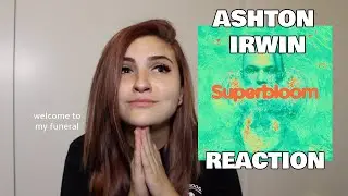 ASHTON IRWIN SUPERBLOOM ALBUM REACTION | ellenawhat