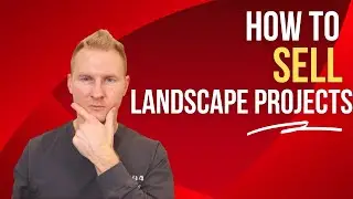 How to Get Big Landscaping Jobs ($25k - $50k+) | CLOSE More Landscaping & Hardscape Projects