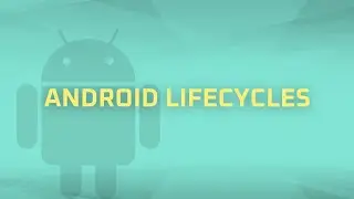 Android Lifecycles [Android Bits #9]