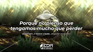 [Letra] Bossfight, JT Roach & RUNN - Shadow (Acoustic) // SUB ESPAÑOL