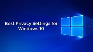 Best Privacy Settings for Windows 10