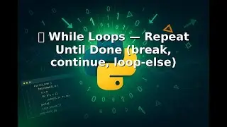 Ep 9 |🔁🎯⏱️ While Loops — Repeat Until Done break, continue, loop else 1