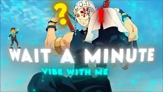 Wait a minute - Demon Slayer 🕺💙 [AMV/Edit]