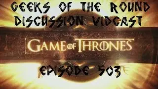 Game of Thrones Episode 503 Discussion Vidcast