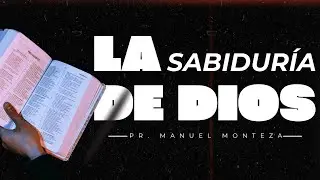 LA SABIDURÍA DE DIOS / PR. MANUEL MONTEZA