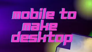 Make your mobile desktop | How to mobail use same desktop?