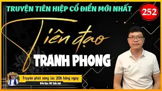 Tiên đạo tranh phong tập 252 | MỘT KHẮC TỐI CƯỜNG | Mc Tuấn Anh