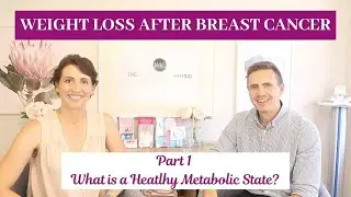 WEIGHT LOSS AFTER BREAST CANCER PART 1 - WHAT IS A HEALTHY METABOLIC STATE?