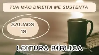 SALMOS 18 | LEITURA DA BÍBLIA