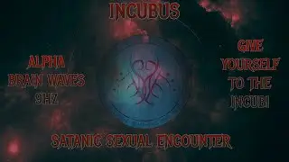 ⛧Incubus- Give Yourself To The Incubi- Alpha Brainwaves 9hz - Satanic Sexual Encounter⛧