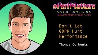 Thomas Corthouts :: Don’t let GDPR hurt performance :: #PerfMatters Conference 2020