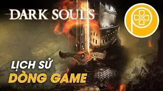 DARK SOULS | Lịch Sử Dòng Game