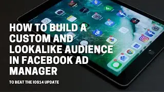 How To Create A Custom Audience and Lookalike Audience to Beat The IOS14 update