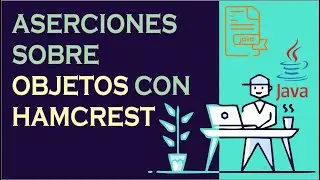 Aserciones sobre objetos con Hamcrest - Java