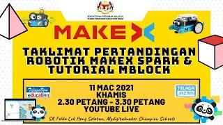 TAKLIMAT PERTANDINGAN ROBOTIK MAKEX SPARK & TUTORIAL MBLOCK
