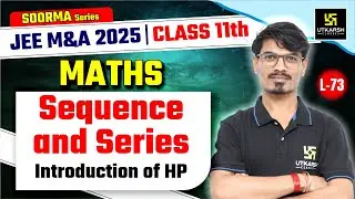 Class 11 Maths | Sequences and Series - Introduction of HP | JEE M&A 2025 | L-73 | BK Dubey Sir