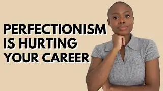 Perfectionism Is Hurting My Career And Probably Yours Too