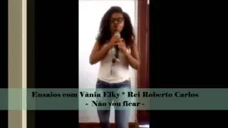 Ensaios com - Vânia Elky - Não vou ficar - Roberto Carlos
