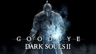 Goodbye Dark Souls 2