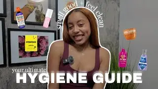 How to Smell Good and Look Clean All Day | ULTIMATE HYGIENE GUIDE