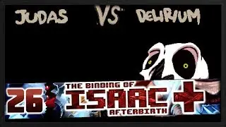 Иуда против Делириума [The Binding of Isaac Afterbirth+ #26]
