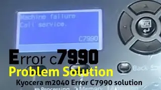 How to fix machine failure call service c7990? || Kyocera M2040dn || Kyocera Error C7990 solution