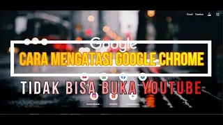 Cara Mengatasi Google Chrome Tidak Bisa Buka Youtube di Laptop / Komputer Padahal Koneksi Internet