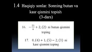 1.4. Sonning butun qismi va kasr qismi. Haqiqiy sonlar mavzusida.
