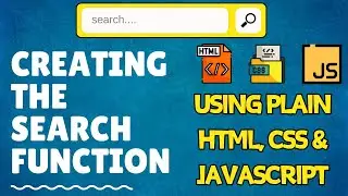 Creating a Search Feature using plain HTML, CSS and JavaScript