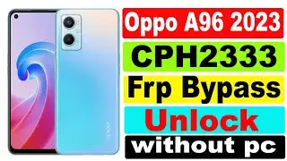 OPPO A96 FRP Bypass Android 13 2023 | OPPO A96 CPH2333 Google Account Bypass Without PC