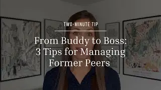 Two-Minute Tip | From Buddy to Boss: 3 Tips for Managing Former Peers
