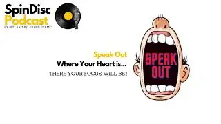 Spin Disc Podcast - Episode 12: Speak Out - Where your heart is...