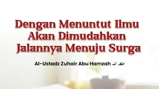 Dengan Menuntut Ilmu Akan Dimudahkan Jalannya Menuju Surga