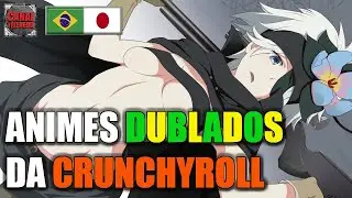 ANIMES DUBLADOS DA CRUNCHYROLL - Parte 1