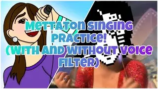 Mettaton Singing Practice! (With and Without Voice Filter)