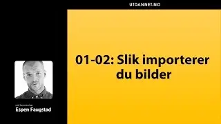 01-02: Slik importerer du bilder | Adobe Photoshop CC | Utdannet.no