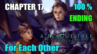 A Plague Tale Innocence - Chapter 17 For Each Other (THE END) | 100% Walkthrough