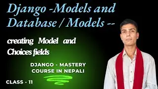 11-Creating models and Choice fields || Django mastery in Nepali