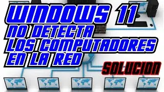 WINDOWS 11 DOES NOT DETECT COMPUTERS ON THE NETWORK - EFFECTIVE SOLUTION 2023 working
