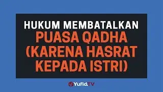 Hukum Membatalkan Puasa Qadha (Karena Hasrat Kepada Istri) - Poster Dakwah Yufid TV
