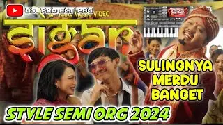 SIGAR🔥 - STYLE SEMI ORG 2024 // MIRIP VERSI ORIGINAL - SULING NYA MERDU BANGET🔥🔥🔥