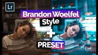 Edit Like Brandon Woelfel in Adobe Lightroom CC | WITH Lightroom PRESET, RAW IMAGES!
