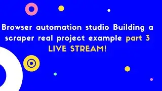 Browser automation studio building a scraper part 3 live stream