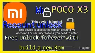 Xiaomi Poco X3 mi Account remove forever by a new featured ROM /Convert the Phone into a New brand.