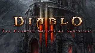 Призрачные звуки святилища - Haunted Sounds of Sanctuary / Diablo III